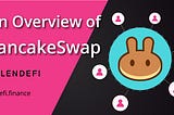 An Overview of PancakeSwap