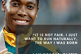 ‘Too Good to be a Woman’: The Deliberate Targeting of Caster Semenya