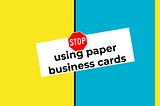 Stop using paper business cards and move to E-business Cards!