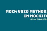 How to mock void methods with Mockito?