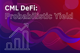 CML DeFI: Probabilistic Yield