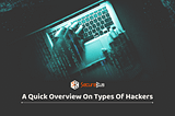 Quick Overview on Types of Hackers