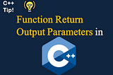 Function Return Types and Output Parameters in C++