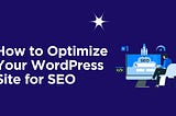 How to Optimize Your WordPress Site for Search Engines