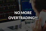 How to Stop Overtrading: 3 Simple Tips You Should Know