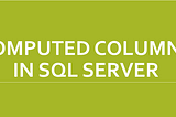 Overview of SQL Server Computed Columns