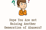 a boy thinking if he is not being raised as an other abuser