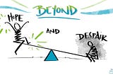 Beyond Hope & Despair: