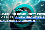 Unleashing Community Power on Orbler: A New Frontier for Engagement & Growth!