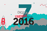 7 Digital Trends for 2016 and beyond