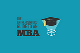 An Entrepreneurs Guide To An MBA