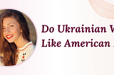 Do Ukrainian Women Like American Men