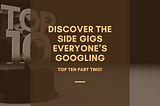 Discover the Side Gigs Everyone’s Googling — Top Ten Revealed Part Two