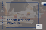 Bootstrapping or VC Money for your Start-up?