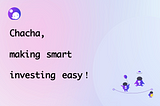 Chacha, making smart investing easy