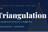 Triangulation: The Attack Never Arrives in a Straight Line