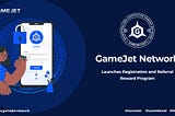 GameJet Network Launches Registration and Referral Reward Program