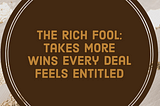 To Be a Rich Fool