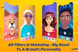 AR Filters In Marketing — Big Boost To A Brand’s Personality