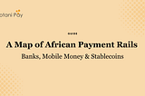 A Map of African Payment Rails: Banks, Mobile Money & Stablecoins
