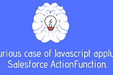 A curious case of Javascript .apply() and Salesforce ActionFunction.