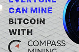 Now everyone can mine bitcoin with Compass Mining