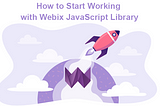 How to Start Working with Webix JavaScript Library: A Comprehensive Guide