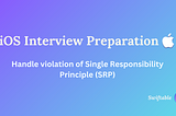 iOS Interview Guide: Refactor code to adopt Single Responsibility Principle (SRP)