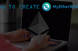 Steps to create a wallet on MyEtherWallet