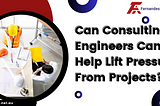 How Consulting Engineers Can Help Lift Pressure From Projects?