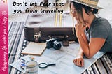 Too hesitant to travel? Why?