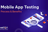 Mobile App Testing: Process & Benefits