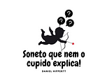 Soneto que nem o Cupido explica!