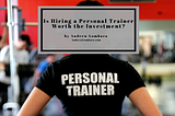 Is Hiring a Personal Trainer Worth the Investment?