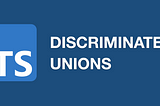 Discriminated unions in Typescript: Use cases