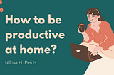 how to be productive at home