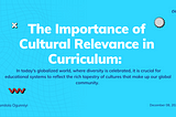 The Importance of Cultural Relevance in Curriculum: Embracing Diversity in Education