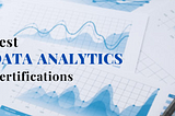 Top Data Analytics Certification to Pursue in 2024