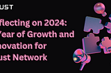 Reflecting on 2024: A Year of Growth and Innovation for Crust Network