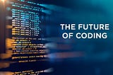 The Coding Era of the Future: How Programming Will Define Tomorrow