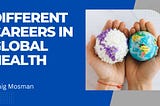 Different Careers In Global Health | Craig Mosman | Healthcare