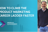 How to Climb the Product Marketing Career Ladder Faster