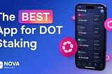 Nova Wallet is now the best app for Polkadot Staking – and the timing is perfect!