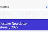 SafeStake Newsletter: February 2025 Edition