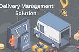 How is Delivery Management Software Beneficial for Your Company?