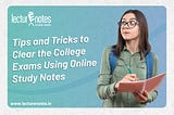 The Ultimate Guide to Clearing College Exams with Online Study Notes: Tips and Tricks You Need to…