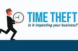 Is Time Theft Impacting Your Business?