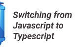 My Experience With Typescript : Good way to write Javascript Code