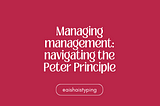 Managing management: navigating the Peter Principle