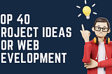 Top 40 Web Development Project Ideas for Building Your Portfolio